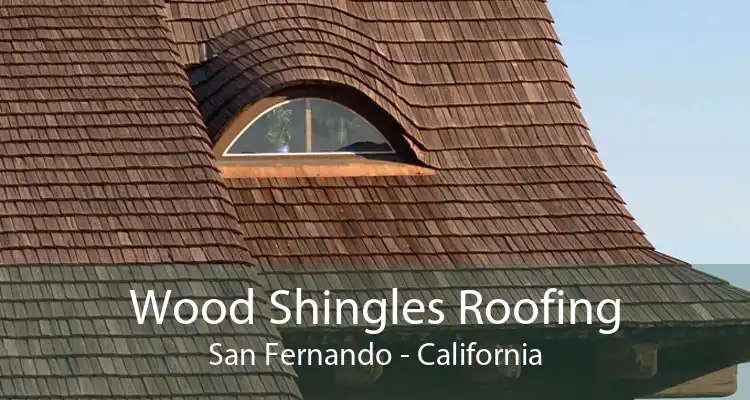 Wood Shingles Roofing San Fernando - California